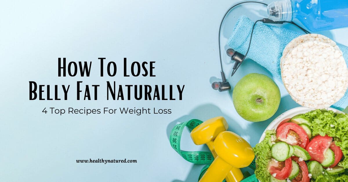 How To Lose Belly Fat Naturally Guide (3 Recipes For Weight Loss)