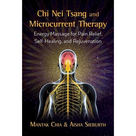 Chi Nei Tsang and Microcurrent Therapy : Energy Massage for Pain Relief Self-Healing and Rejuvenation (Paperback)