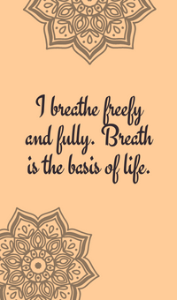 I breathe freefy and fully. Breath is the basis of life.