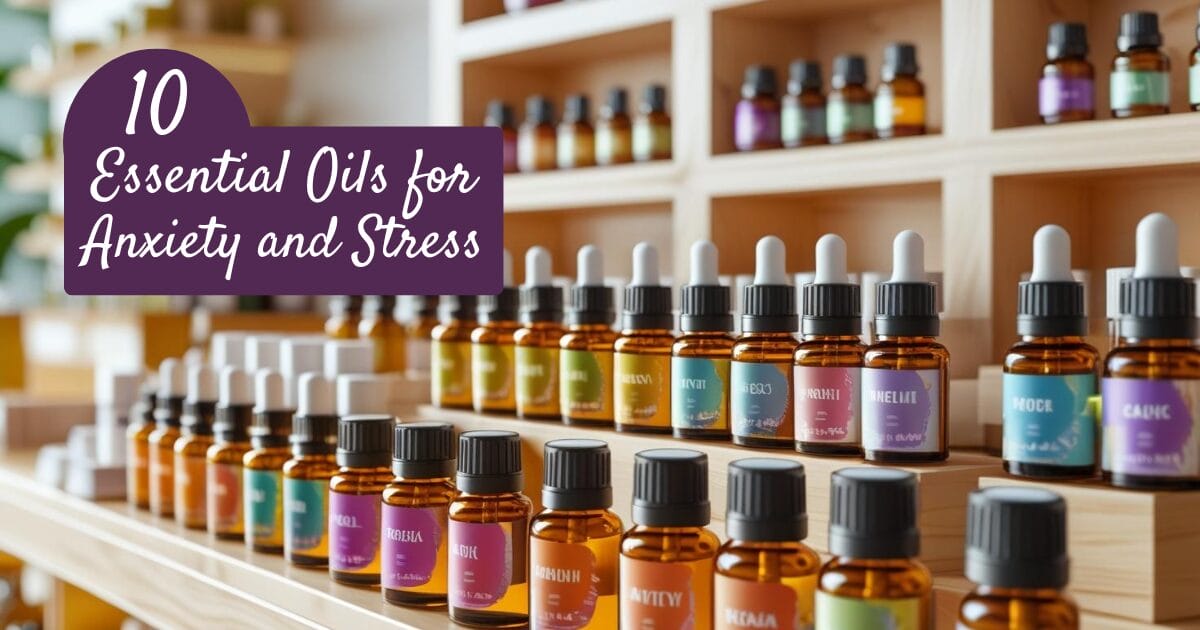 10 Best Essential Oils for Anxiety and Stress
